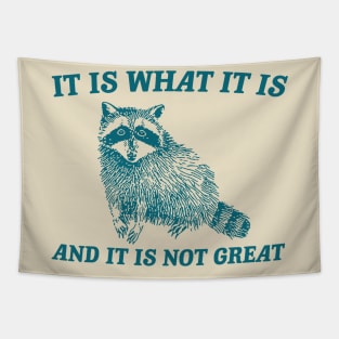 It Is What It Is And It Is Not Great Funny It Is What It Is And It Is Not Great Meme Tapestry