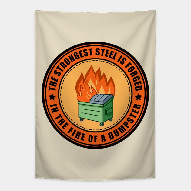 The Strongest Steel is Forged in the Fire of a Dumpster Tapestry by SHB-art