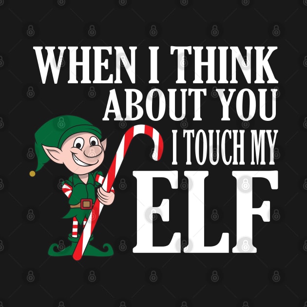 When I Think About You I Touch My Elf TShirt - Funny Xmas by ghsp