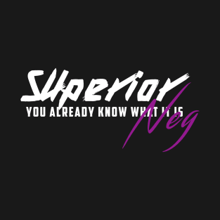 SuperiorNeg: You Already Know What It Is T-Shirt