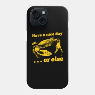 Crab Have a Nice Day or else Phone Case