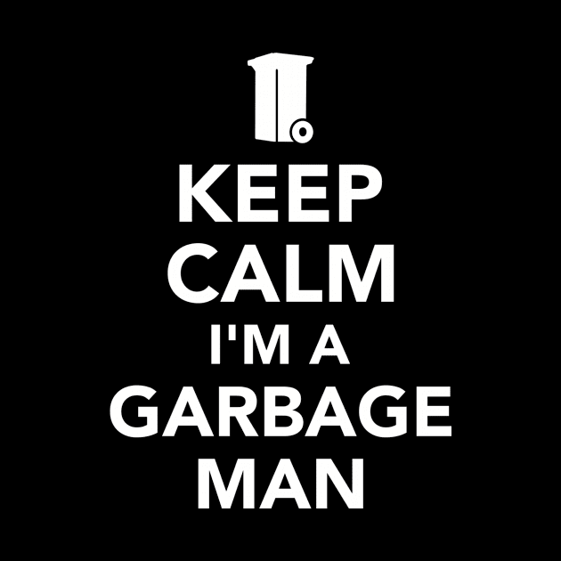 Keep calm I'm a Garbage man by Designzz