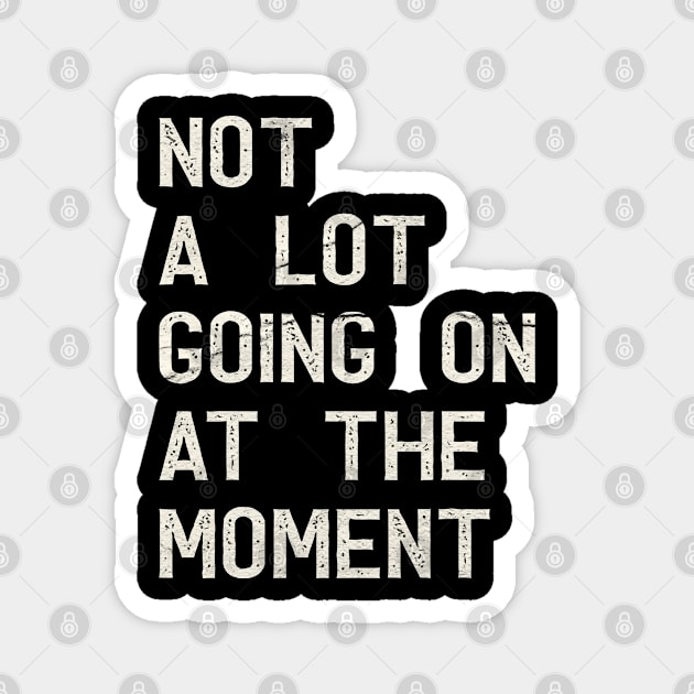 not a lot going on at the moment retro Magnet by Nashida Said