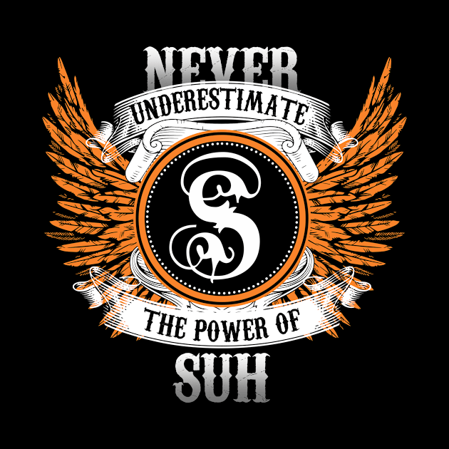 Suh Name Shirt Never Underestimate The Power Of Suh by Nikkyta