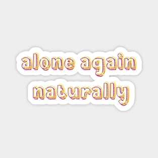 alone again naturally Magnet