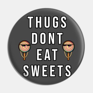 Thugs Don't Eat Sweets Pin