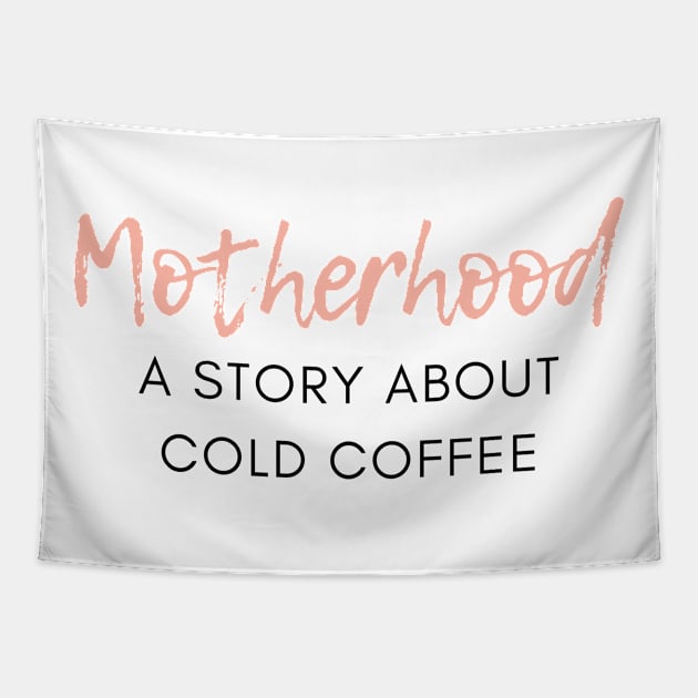 Motherhood. A Story About Cold Coffee. Funny Mom Coffee Lover Saying. Tapestry by That Cheeky Tee