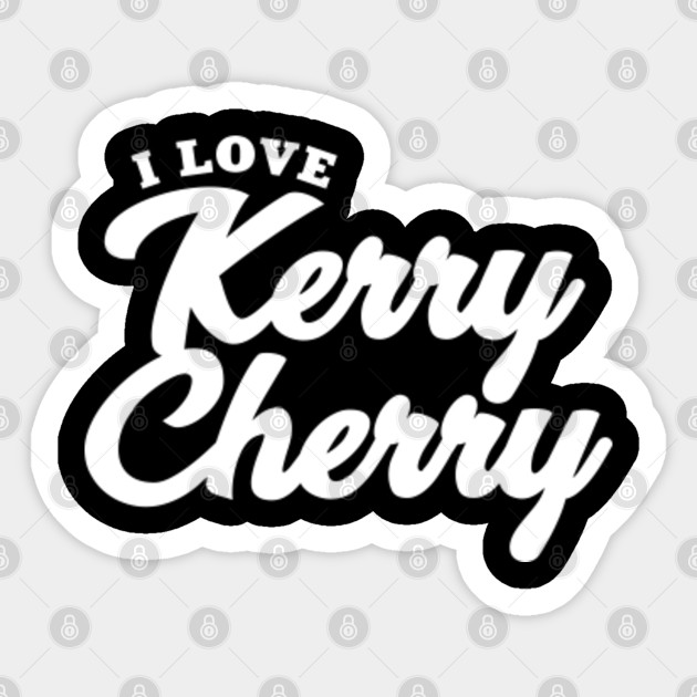 I Love Kerry Cherry Kerry Cherry Sticker Teepublic
