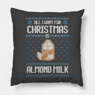 All I Want For Christmas Is Almond Milk - Ugly Xmas Sweater For Vegan Family Pillow