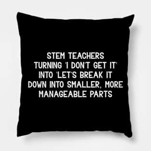 STEM teachers Turning 'I don't get it' into 'Let's break it down into smaller Pillow