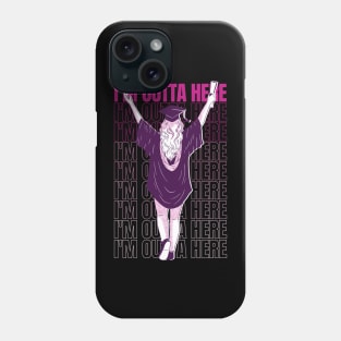 I'm Outta Here Phone Case