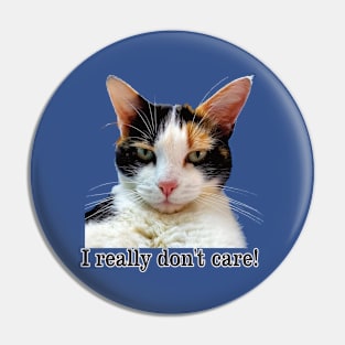 Cute Calico Cat with Attitude – I Really Don't care! Pin
