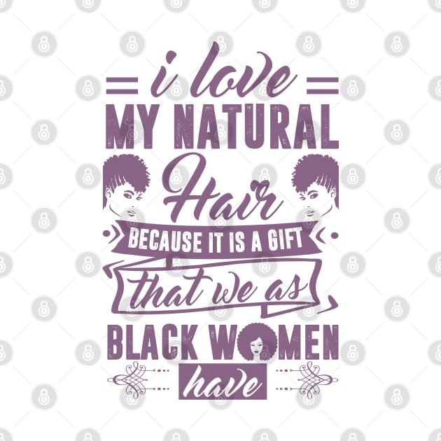 i love my natural hair because it is a gift by UrbanLifeApparel