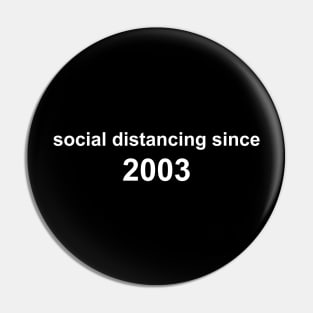 Social Distancing Since 2003 Pin