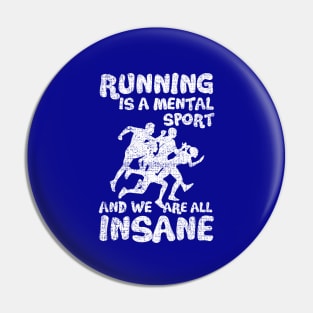 Running Is A Mental Sport And We Are All Insane Funny Pin