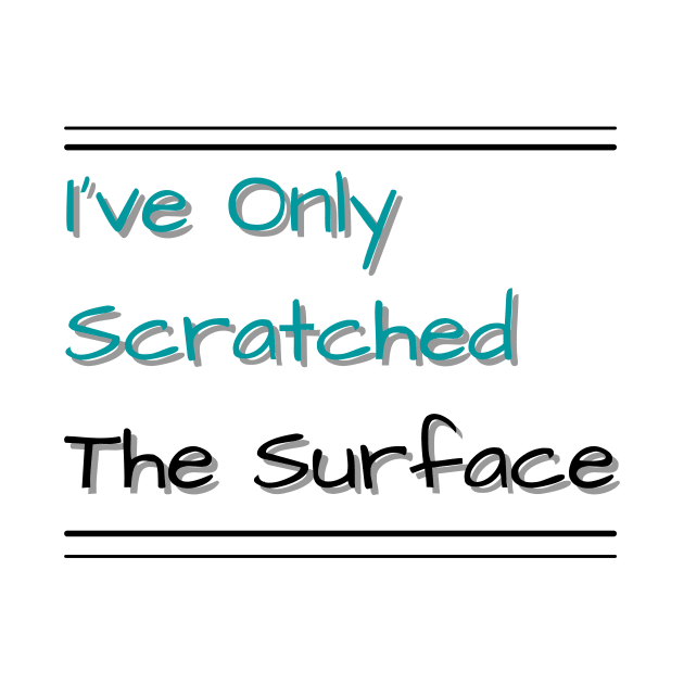 I've Only Scratched The Surface by MyMotivationalLab