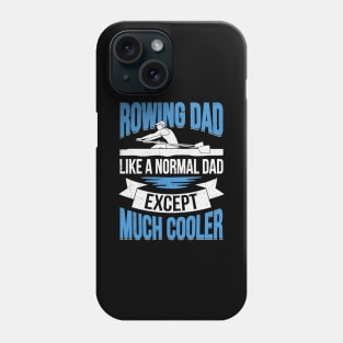 Rowing Dad Like A Normal Dad Except Much Cooler Phone Case