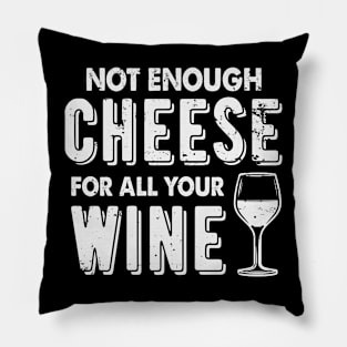 Not Enough Cheese For All Your Wine Funny Wine Drinking Pillow