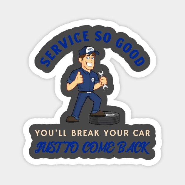 Service So Good You'll Break Your Car Mechanic Magnet by FunTeeGraphics