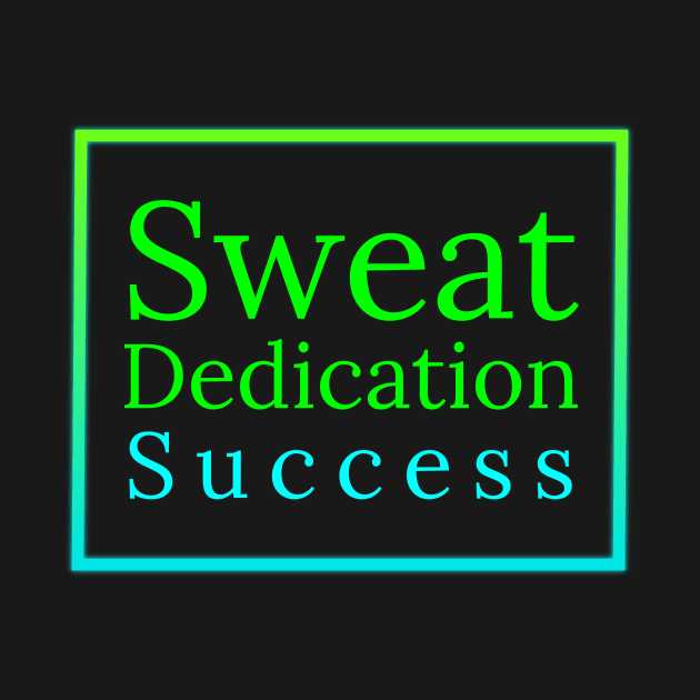 Sweat, Dedication, Success by EKSU17