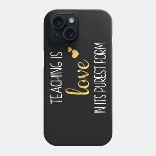 Gift For Teachers - Teaching Is Love In Its Purest Form Phone Case