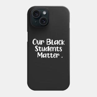 Our Black Students Matter Phone Case