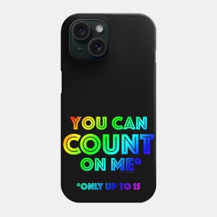 You Can Count On Me* Phone Case