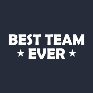 Best Team Ever Funny Gift T-Shirt