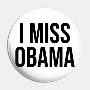 I MISS OBAMA Pin