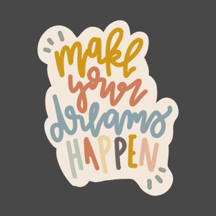 make your dreams happen T-Shirt