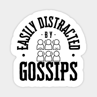 Easily Distracted by Gossips Magnet