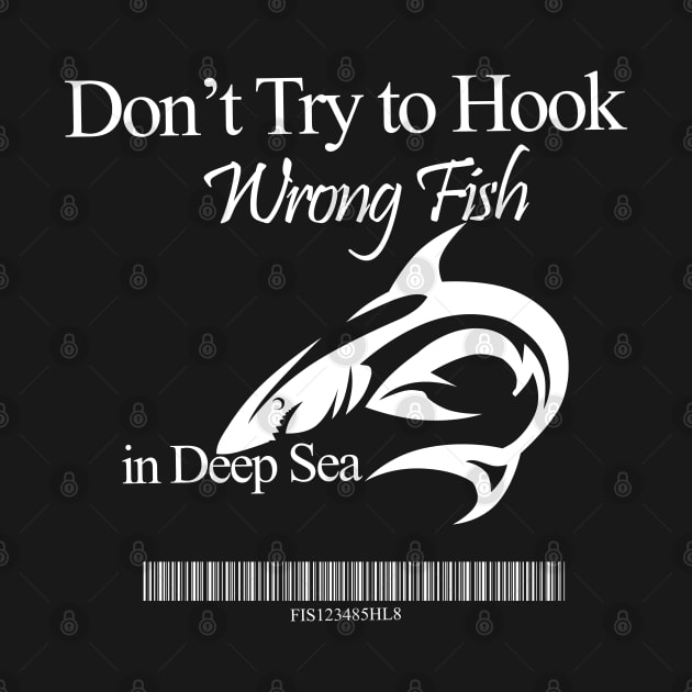 Don't Try to Hook Wrong Fish by 1Nine7Nine