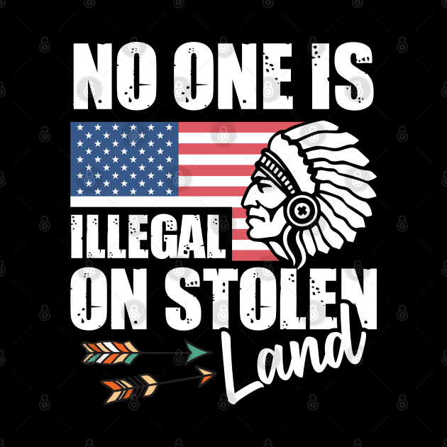 Native American - No one is Illegal in Stolen Land Indians by Riffize