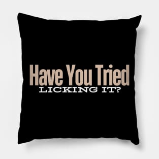 Have You Tried Licking It Pillow