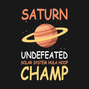 Saturn undefeated solar system hula hoop champ T-Shirt