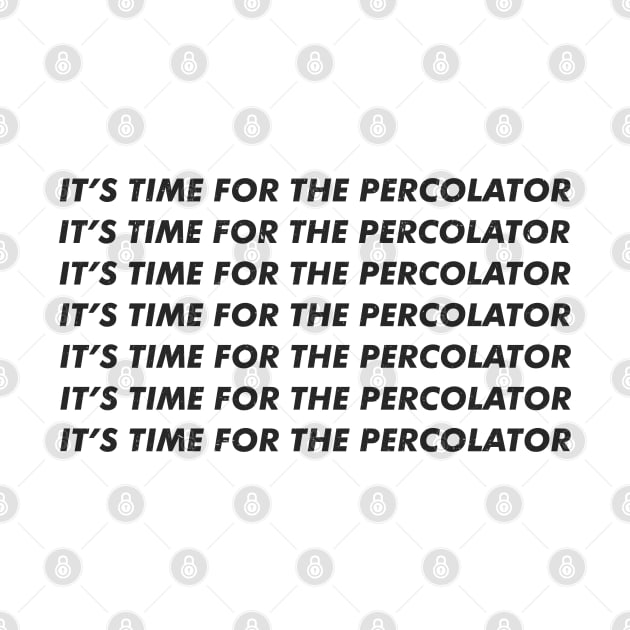 It's time for the percolator by BodinStreet