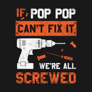 Pop Pop Can't Fix We're All Screwed Funny Dad Father's Day T-Shirt