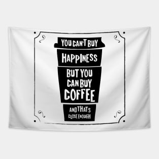 You can't buy happiness but you can buy coffee - and that's close enough! Tapestry