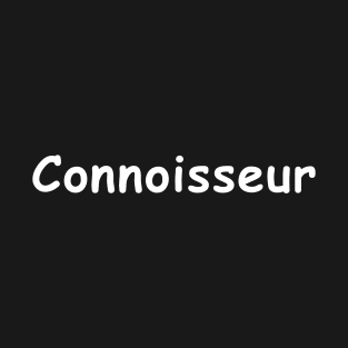 Connoisseur — white text T-Shirt