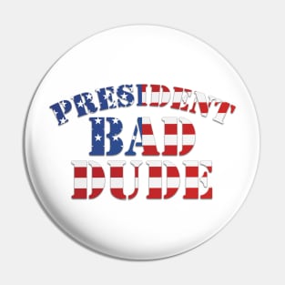 President Bad Dude (TRMUP ism) Pin