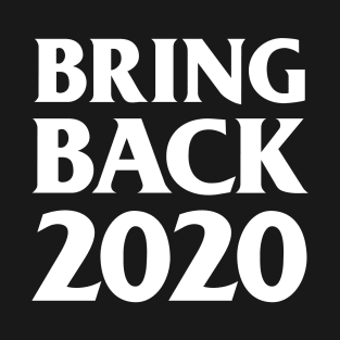 Bring Back 2020 T-Shirt