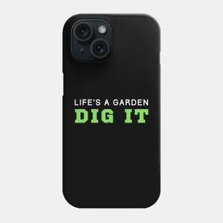 Life's A Garden Dig It Phone Case