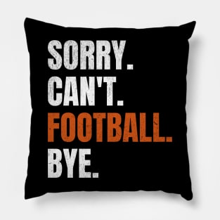 Sorry Can’t Football Bye Pillow