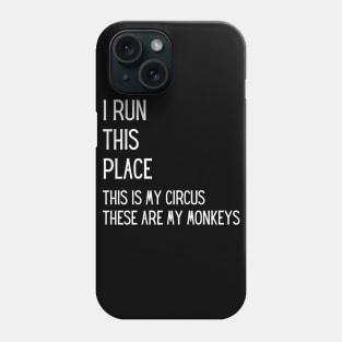 I run this place, this is my Circus, these are my Monkeys Phone Case