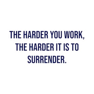 "The harder you work, the harder it is to surrender." - Vince Lombardi T-Shirt