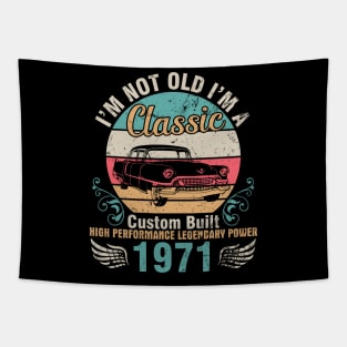 I'm Not Old I'm A Classic Custom Built High Performance Legendary Power 1971 Birthday 51 Years Old Tapestry