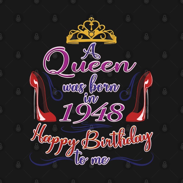 A Queen Was Born In 1948 - Happy Birthday To Me - 74 Years Old, 74th Birthday Gift For Women by Art Like Wow Designs