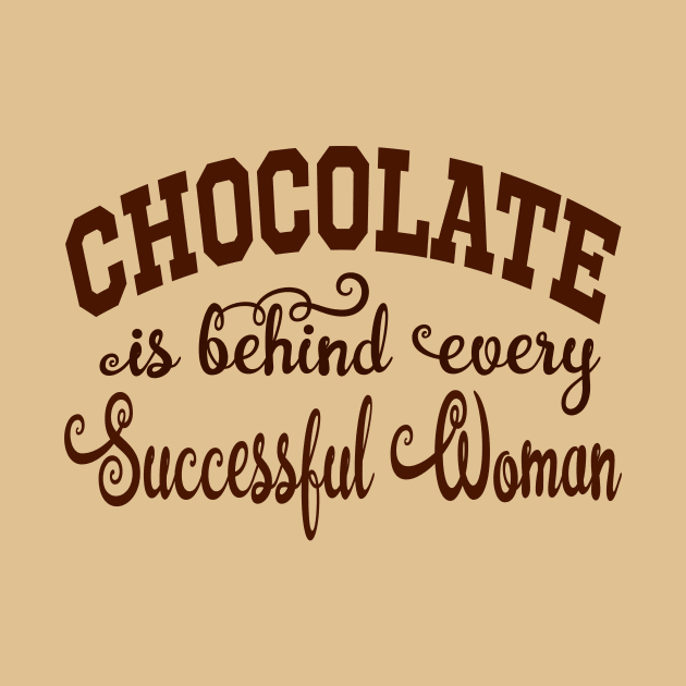 Chocolate is behind every Successful Woman by TexasTeez