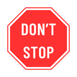 don't stop T-Shirt