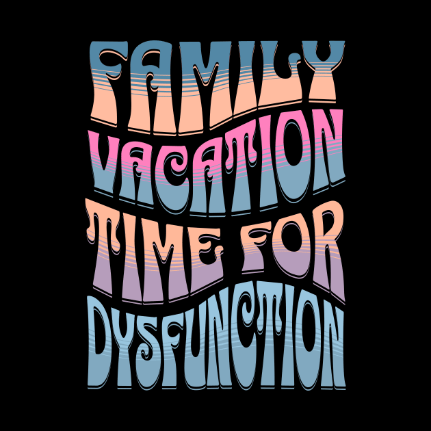 Family Vacation Time for Dysfunction, Funny Group Family Tshirts, Funny matching tees for family, Family Holiday Drama, Family Drama, christmas gifts 2023, family vacation 2024 by sarcasmandadulting